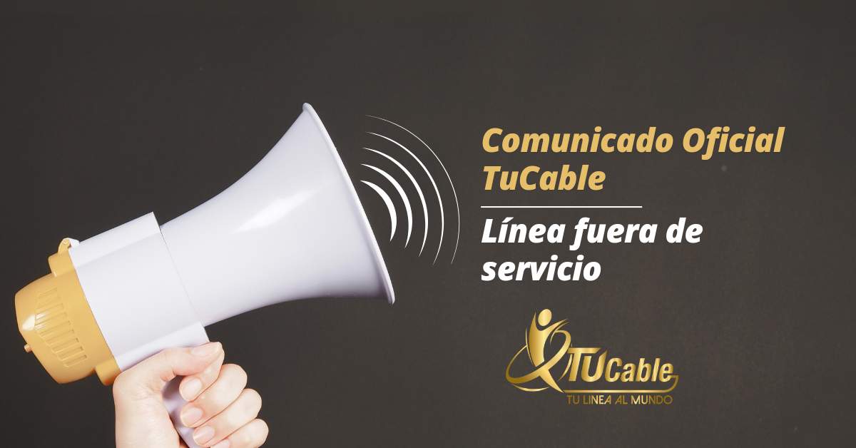 En este momento estás viendo Comunicado Oficial TuCable – Línea fuera de servicio